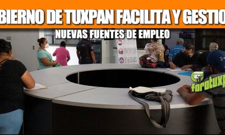 GOBIERNO DE TUXPAN FACILITA Y GESTIONA NUEVAS FUENTES DE EMPLEO.