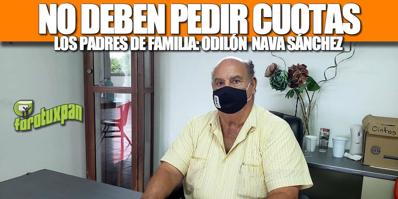 NO DEBEN PEDIR CUOTAS LOS PADRES DE FAMILIA: ODILÓN NAVA SÁNCHEZ