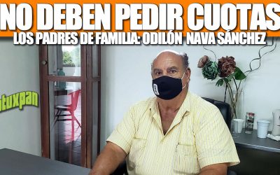 NO DEBEN PEDIR CUOTAS LOS PADRES DE FAMILIA: ODILÓN NAVA SÁNCHEZ