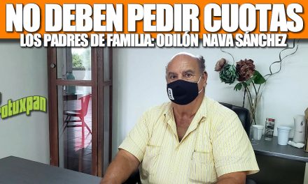 NO DEBEN PEDIR CUOTAS LOS PADRES DE FAMILIA: ODILÓN NAVA SÁNCHEZ