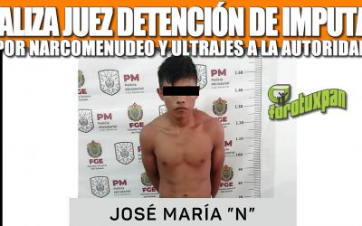 LEGALIZA JUEZ DETENCIÓN DE IMPUTADO POR NARCOMENUDEO Y ULTRAJES A LA AUTORIDAD