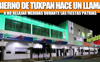 GOBIERNO DE TUXPAN HACE UN LLAMADO A NO RELAJAR MEDIDAS DURANTE LAS FIESTAS PATRIAS.