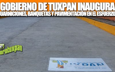 GOBIERNO DE TUXPAN INAUGURA GUARNICIONES, BANQUETAS Y PAVIMENTACIÓN EN LA COLONIA EL ESFUERZO