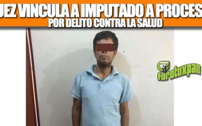 Juez vincula a proceso a imputado por delito contra la salud