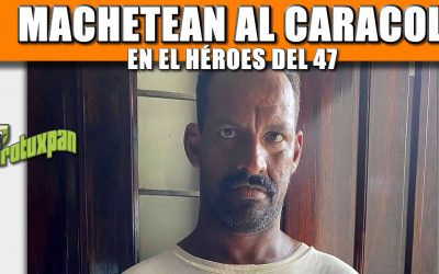 MACHETEAN AL CARACOL EN EL HÉROES DEL 47
