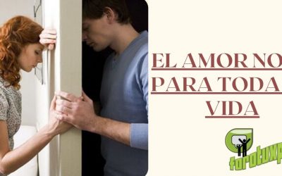 EL AMOR NO ES PARA TODA LA VIDA