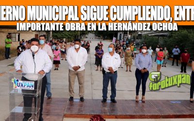 GOBIERNO MUNICIPAL SIGUE CUMPLIENDO, ENTREGA IMPORTANTE OBRA EN LA HERNÁNDEZ OCHOA