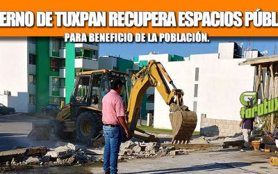 GOBIERNO DE TUXPAN RECUPERA ESPACIOS PÚBLICOS PARA BENEFICIO DE LA POBLACIÓN