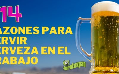 14 RAZONES PARA SERVIR CERVEZA EN EL TRABAJO