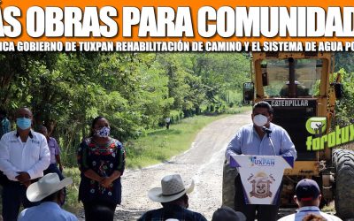 MÁS OBRAS PARA COMUNIDADES, ARRANCA GOBIERNO DE TUXPAN REHABILITACIÓN DE CAMINO Y EL SISTEMA DE AGUA POTABLE.