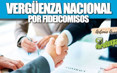 VERGÜENZA NACIONAL POR FIDEICOMISOS