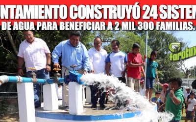 GOBIERNO DE TUXPAN CONSTRUYÓ 24 SISTEMAS DE AGUA PARA BENEFICIAR A 2 MIL 300 FAMILIAS, VA POR MÁS.