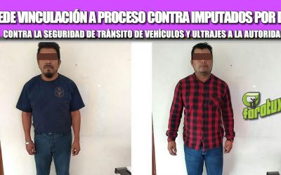 PROCEDE VINCULACIÓN A PROCESO CONTRA IMPUTADOS POR DELITO CONTRA LA SEGURIDAD DE TRÁNSITO DE VEHÍCULOS Y ULTRAJES A LA AUTORIDAD