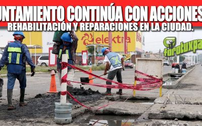 AYUNTAMIENTO CONTINÚA CON ACCIONES DE REHABILITACIÓN Y REPARACIONES EN LA CIUDAD