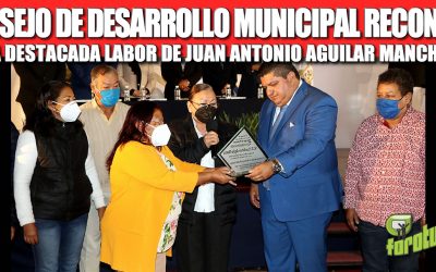 CONSEJO DE DESARROLLO MUNICIPAL RECONOCE LA DESTACADA LABOR DE JUAN ANTONIO AGUILAR MANCHA.