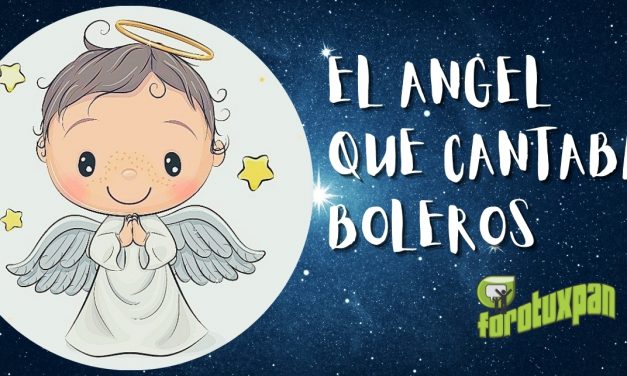 EL ANGEL QUE CANTABA BOLEROS