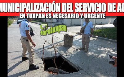 LA MUNICIPALIZACIÓN DEL SERVICIO DE AGUA EN TUXPAN ES NECESARIO Y URGENTE