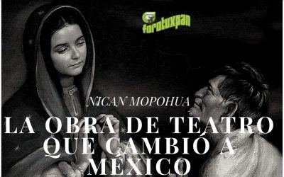 Nican Mopohua: LA OBRA DE TEATRO QUE CAMBIÓ A MÉXICO