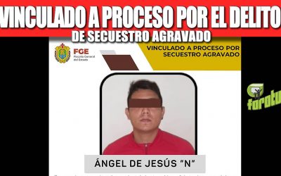 VINCULADO A PROCESO POR EL DELITO DE SECUESTRO AGRAVADO