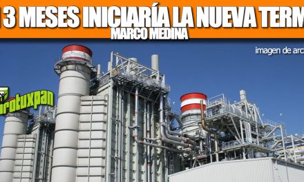 En tres meses iniciaría la construcción de nueva Termoeléctrica de Tuxpan: Marco Medina