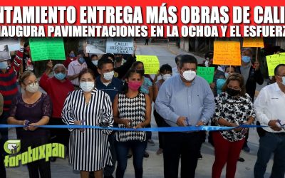 AYUNTAMIENTO ENTREGA MÁS OBRAS DE CALIDAD, INAUGURA PAVIMENTACIONES EN LA OCHOA Y EL ESFUERZO