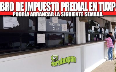COBRO DE IMPUESTO PREDIAL EN TUXPAN PODRÍA ARRANCAR LA SIGUIENTE SEMANA.