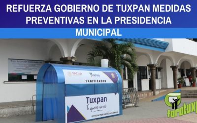 REFUERZA GOBIERNO DE TUXPAN MEDIDAS PREVENTIVAS EN LA PRESIDENCIA MUNICIPAL