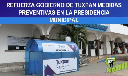 REFUERZA GOBIERNO DE TUXPAN MEDIDAS PREVENTIVAS EN LA PRESIDENCIA MUNICIPAL