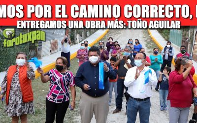 VAMOS POR EL CAMINO CORRECTO, HOY ENTREGAMOS UNA OBRA MÁS: TOÑO AGUILAR.