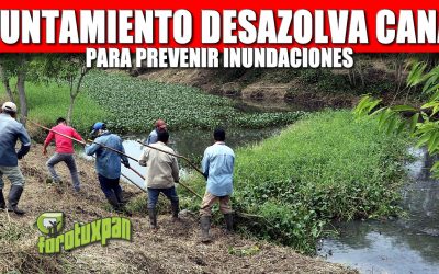 AYUNTAMIENTO DESAZOLVA CANAL PARA PREVENIR INUNDACIONES