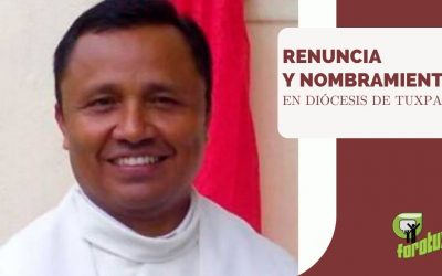 RENUNCIA Y NOMBRAMIENTO EN DIÓCESIS DE TUXPAN