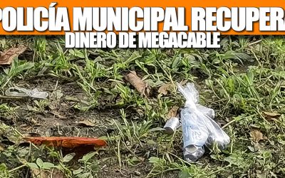 Policía Municipal RECUPERA DINERO DE MEGACABLE