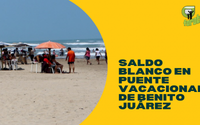 SALDO BLANCO EN PUENTE VACACIONAL DE BENITO JUÁREZ