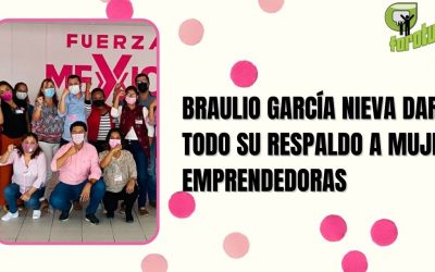 BRAULIO GARCÍA NIEVA DARÁ TODO SU RESPALDO A MUJERES EMPRENDEDORAS