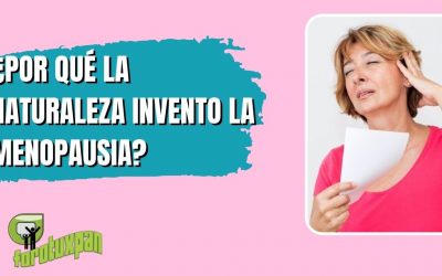 ¿POR QUÉ LA NATURALEZA INVENTO LA MENOPAUSIA?