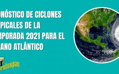 PRONÓSTICO DE CICLONES TROPICALES DE LA TEMPORADA 2021 PARA EL OCÉANO ATLÁNTICO