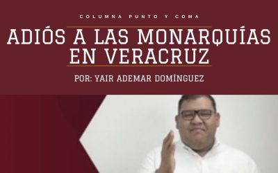 Adiós a las monarquías en Veracruz
