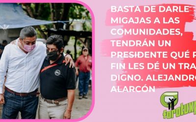 BASTA DE DARLE MIGAJAS A LAS COMUNIDADES, TENDRÁN UN PRESIDENTE QUÉ POR FIN LES DÉ UN TRATO DIGNO. ALEJANDRO ALARCÓN