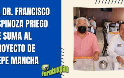 EL DR. FRANCISCO ESPINOZA PRIEGO SE SUMA AL PROYECTO DE PEPE MANCHA