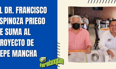 EL DR. FRANCISCO ESPINOZA PRIEGO SE SUMA AL PROYECTO DE PEPE MANCHA
