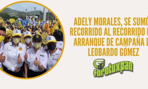 ADELY MORALES, SE SUMÓ AL RECORRIDO DEL ARRANQUE DE CAMPAÑA DE LEOBARDO GÓMEZ