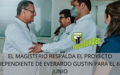 EL MAGISTERIO RESPALDA EL PROYECTO INDEPENDIENTE DE EVERARDO GUSTIN PARA EL 6 DE JUNIO