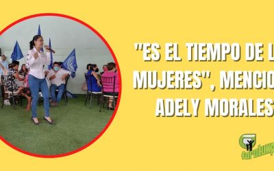 «ES EL TIEMPO DE LAS MUJERES», MENCIONO ADELY MORALES