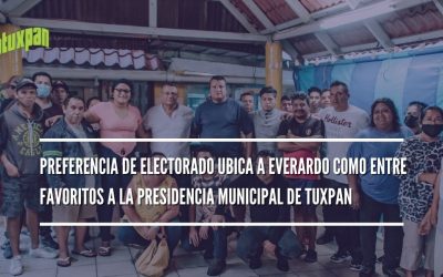 PREFERENCIA DE ELECTORADO UBICA A EVERARDO COMO ENTRE FAVORITOS A LA PRESIDENCIA MUNICIPAL DE TUXPAN