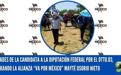 ACTIVIDADES DE LA CANDIDATA A LA DIPUTACIÓN FEDERAL POR EL DTTO.03, ABANDERANDO LA ALIANZA “VA POR MÉXICO” MAYTÉ OSORIO NIETO
