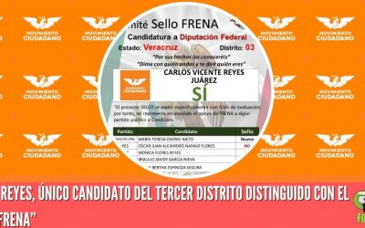 CARLOS REYES, ÚNICO CANDIDATO DEL TERCER DISTRITO DISTINGUIDO CON EL “SELLO FRENA”