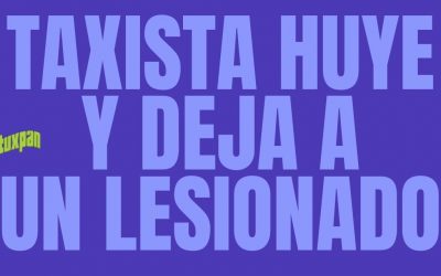 Taxista HUYE y deja un lesionado