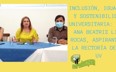 INCLUSIÓN, IGUALDAD Y SOSTENIBILIDAD UNIVERSITARIA: DRA. ANA BEATRIZ LIRA ROCAS, ASPIRANTE A LA RECTORÍA DE LA UV