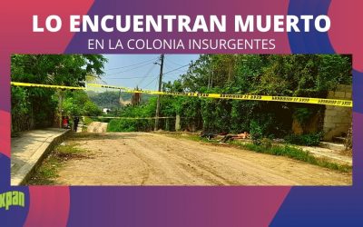 Lo encuentran Sin Vida en la colonia INSURGENTES