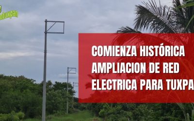 COMIENZA HISTÓRICA AMPLIACION DE RED ELECTRICA PARA TUXPAN